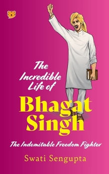 Paperback The Incredible Life of Bhagat Singh the Indomitable Freedom Fighter Book