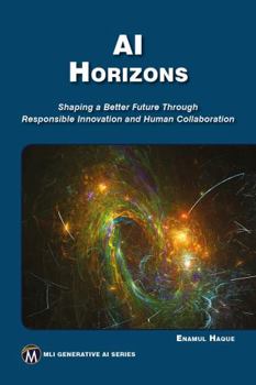 Paperback AI Horizons: Shaping a Better Future Through Responsible Innovation and Human Collaboration Book