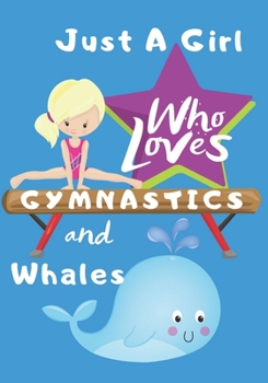 Paperback Just a Girl Who Loves Gymnastics and Whales: Blank lined journal/notebook gift for girls and gymnasts Book