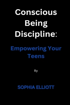 Paperback Conscious Being Discipline: Empowering Your Teens Book