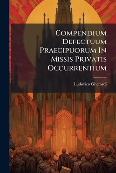 Paperback Compendium Defectuum Praecipuorum In Missis Privatis Occurrentium: (ex Italico In Latinum Versum): Accedunt Novae Additiones Et Appendices Book