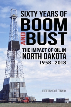 Paperback Sixty Years of Boom and Bust: The Impact of Oil in North Dakota, 1958-2018 Book