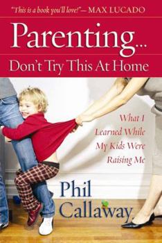 Paperback Parenting: Don't Try This at Home: What I Learned While My Kids Were Raising Me Book