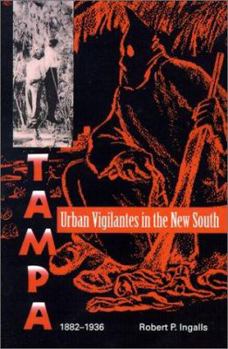 Paperback Urban Vigilantes in the New South: Tampa, 1882-1936 Book