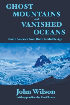 Paperback Ghost Mountains and Vanished Oceans: North America from Birth to Middle Age Book