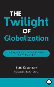 Paperback The Twilight of Globalization: Property, State and Capitalism Book