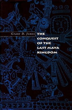 Hardcover The Conquest of the Last Maya Kingdom Book