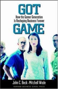 Hardcover Got Game: How the Gamer Generation Is Reshaping Business Forever Book