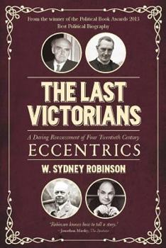 Paperback The Last Victorians: A Daring Reassessment of Four Twentieth Century Eccentrics Book