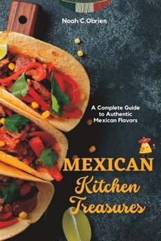 Paperback Mexican Kitchen Treasures: A Complete Guide to Authentic Mexican Flavors Book