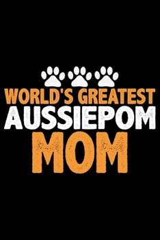 Paperback World's Greatest Aussiedoodle Mom: Cool Aussiepom Dog Journal Notebook - Aussiepom Puppy Lover Gifts - Funny Aussiepom Dog Notebook - Aussiepom Owner Book