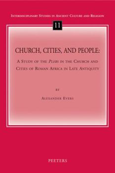 Church, Cities, and People: A Study of the Plebs in the Church and Cities of Roman Africa in Late Antiquity