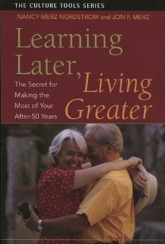 Paperback Learning Later, Living Greater: The Secret for Making the Most of Your After-50 Years Book