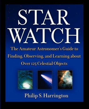 Paperback Star Watch: The Amateur Astronomer's Guide to Finding, Observing, and Learning about More Than 125 Celestial Objects Book