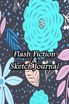 Paperback Flash Fiction & Sketch Journal: Write & Create Story Workbook with Flash Fiction and Sketch Page Book For Creative Writing and Drawing for Writers - B Book