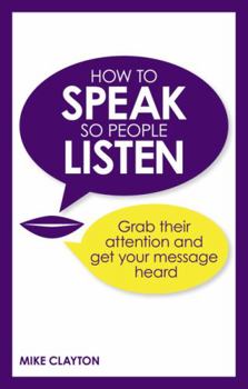 Paperback How to Speak So People Listen: Grab Their Attention and Get Your Message Heard Book