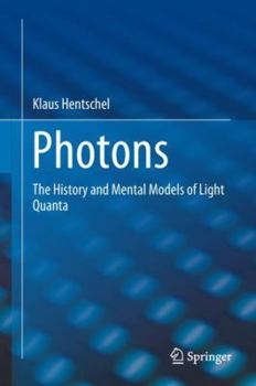 Hardcover Photons: The History and Mental Models of Light Quanta Book