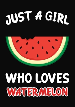 Paperback Just Girl Who Loves watermelon: Journal / Notebook Gift For Girls, Blank Lined 109 Pages, watermelon Lovers perfect Christmas & Birthday Or Any Occasi Book