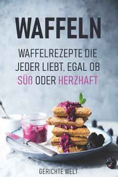Paperback Waffeln: Waffelrezepte die jeder liebt, egal ob Süß oder Herzhaft [German] Book