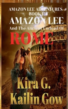 Paperback Amazon Lee and the Ancient Undead of Rome: An Amazon Lee Adventure Book