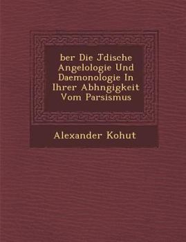 Paperback Ber Die J Dische Angelologie Und Daemonologie in Ihrer Abh Ngigkeit Vom Parsismus [German] Book