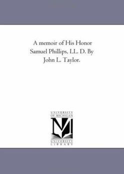 Memoir of His Honor Samuel Phillips, L. L. D.