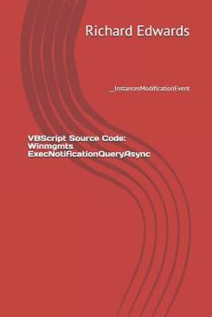 Paperback VBScript Source Code: Winmgmts ExecNotificationQueryAsync: __InstancesModificationEvent Book