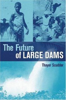 Hardcover The Future of Large Dams: Dealing with Social, Environmental, Institutional and Political Costs Book