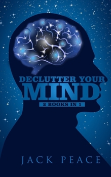 Paperback Declutter Your Mind: 2 Books in 1: Reduce Anxiety, Stop Worrying, Master Your Emotions, Stop Overthinking and Negative Thinking with Good H Book