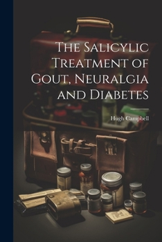 Paperback The Salicylic Treatment of Gout, Neuralgia and Diabetes Book