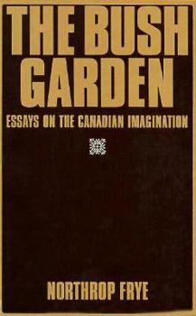 Paperback Bush Garden: Essays on the Canadian Imagination Book