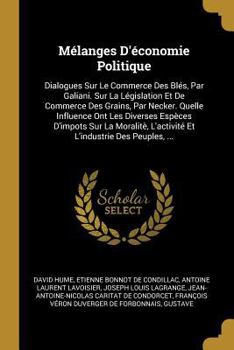 Paperback Mélanges D'économie Politique: Dialogues Sur Le Commerce Des Blés, Par Galiani. Sur La Législation Et De Commerce Des Grains, Par Necker. Quelle Infl [French] Book