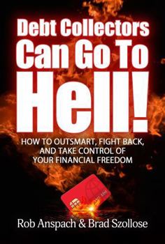 Paperback Debt Collectors Can Go To Hell: How To Outsmart, Fight Back, And Take Control Of Your Financial Freedom Book
