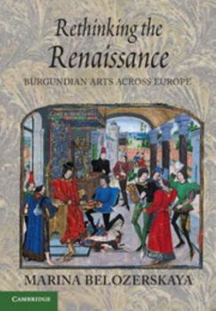 Paperback Rethinking the Renaissance: Burgundian Arts Across Europe Book