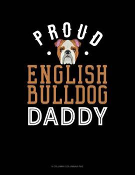 Paperback Proud English Bulldog Daddy: 6 Columns Columnar Pad Book