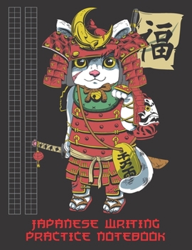 Japanese Writing Practice Notebook: Cool Japanese Maneki Neko Lucky Cat Samurai Martial Arts Warrior, Blank Genkouyoushi Paper Notebook to Practice and Learn Writing Japanese Kanji Characters, Hiragan