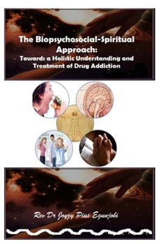 Paperback The Biopsychosocial-Spiritual Approach: Towards a Holistic Understanding and Treatment of Drug Addiction Book