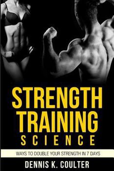 Paperback Strength Training Science: Ways To Double Your Strength in 7 Days Book