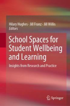 Hardcover School Spaces for Student Wellbeing and Learning: Insights from Research and Practice Book