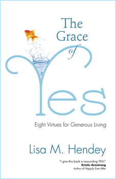 Paperback The Grace of Yes: Eight Virtues for Generous Living Book