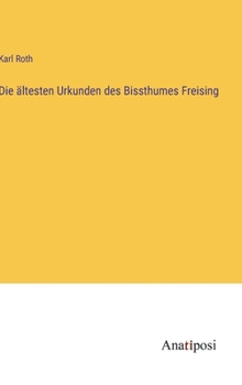 Hardcover Die ältesten Urkunden des Bissthumes Freising [German] Book