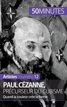 Paperback Paul Cézanne, précurseur du cubisme: Quand la couleur crée la forme [French] Book
