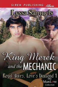 King Merek and the Mechanic: Siren Publishing Allure Manlove (Royal Mates, Love's Diamond, 1) - Book #1 of the Royal Mates: Love's Diamond