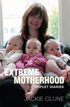 Hardcover Extreme Motherhood: The Triplet Diaries Book
