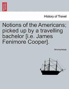 Paperback Notions of the Americans; Picked Up by a Travelling Bachelor [I.E. James Fenimore Cooper]. Book