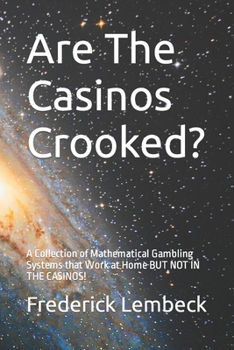 Paperback Are The Casinos Crooked?: A Collection of Mathematical Gambling Systems that Work at Home BUT NOT IN THE CASINOS! Book