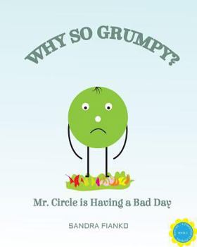 Paperback Why So Grumpy: Mr. Circle is Having a Bad Day Book