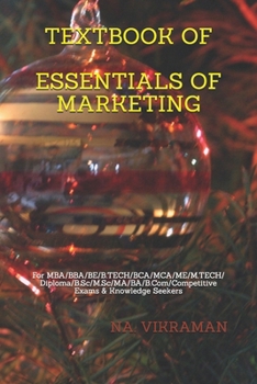 TEXTBOOK OF ESSENTIALS OF MARKETING: For MBA/BBA/BE/B.TECH/BCA/MCA/ME/M.TECH/Diploma/B.Sc/M.Sc/MA/BA/B.Com/Competitive Exams & Knowledge Seekers (2020)