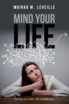 Paperback Mind Your Life: One Day at a Time- It's All Within You Book