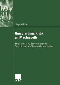 Paperback Guicciardinis Kritik an Machiavelli: Streit Um Staat, Gesellschaft Und Geschichte Im Frühneuzeitlichen Italien [German] Book